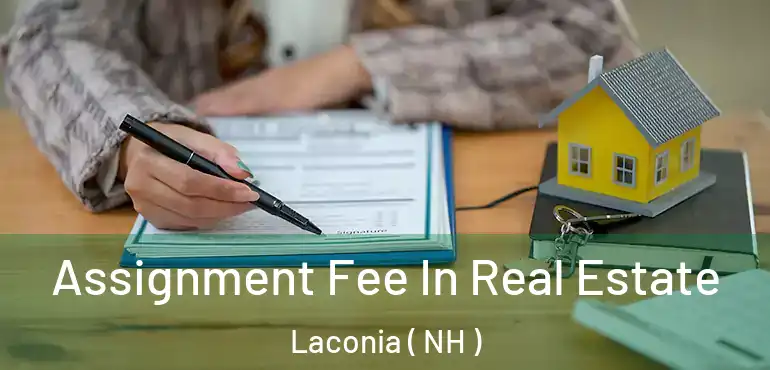  Assignment Fee In Real Estate Laconia ( NH )
