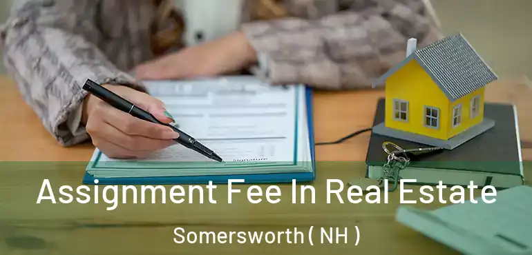  Assignment Fee In Real Estate Somersworth ( NH )