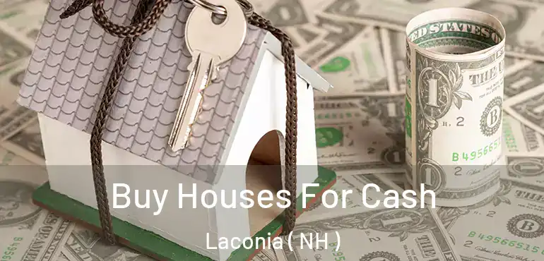  Buy Houses For Cash Laconia ( NH )