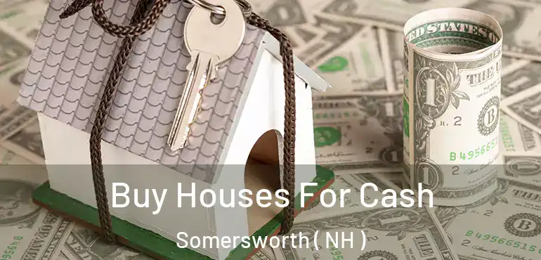  Buy Houses For Cash Somersworth ( NH )