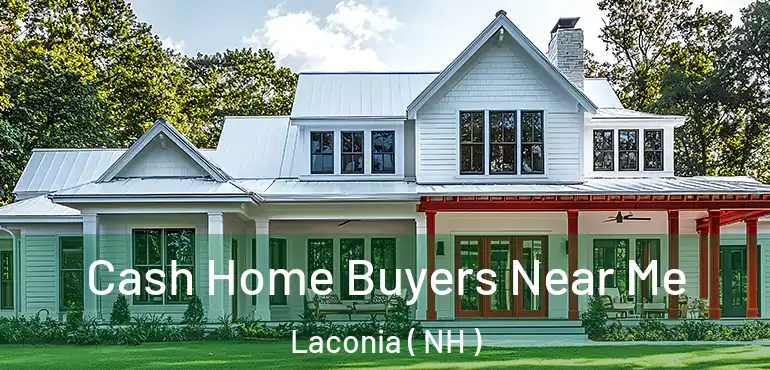  Cash Home Buyers Near Me Laconia ( NH )