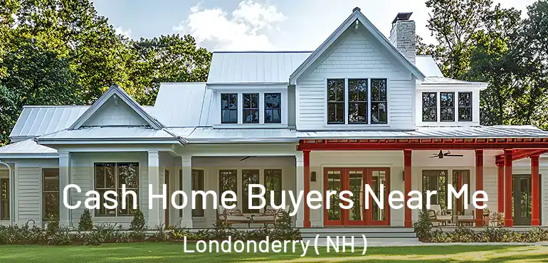  Cash Home Buyers Near Me Londonderry ( NH )