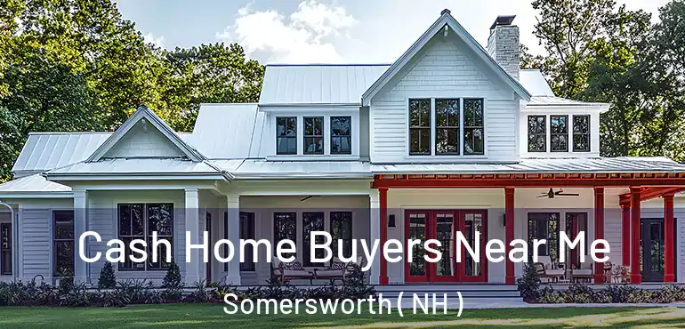  Cash Home Buyers Near Me Somersworth ( NH )