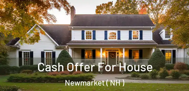  Cash Offer For House Newmarket ( NH )