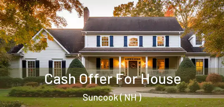  Cash Offer For House Suncook ( NH )
