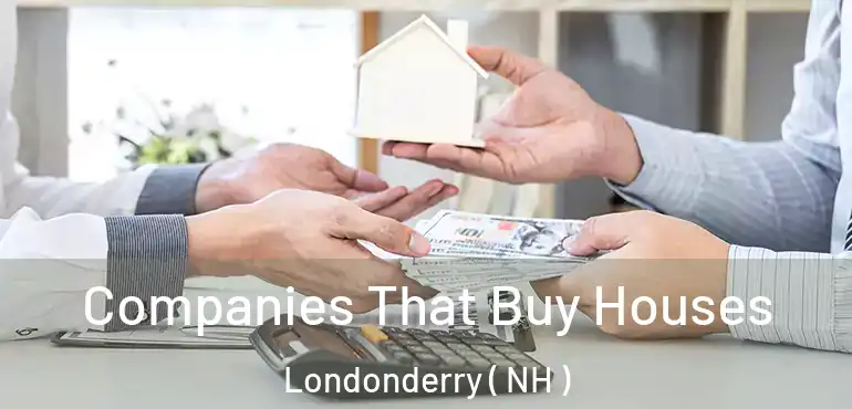  Companies That Buy Houses Londonderry ( NH )