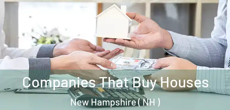  Companies That Buy Houses New Hampshire ( NH )