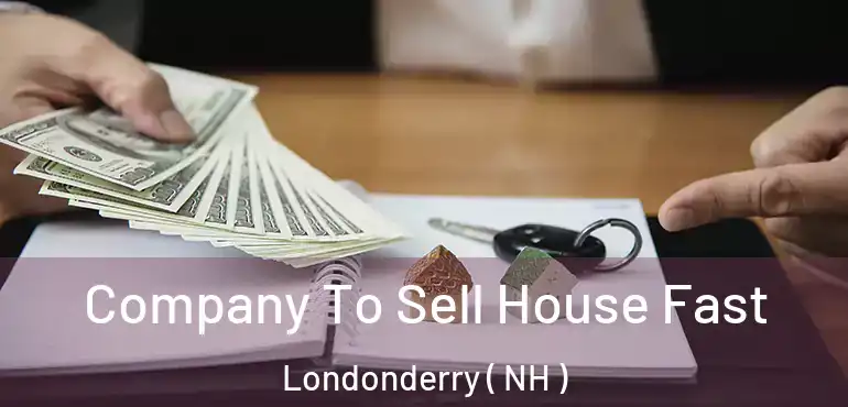  Company To Sell House Fast Londonderry ( NH )
