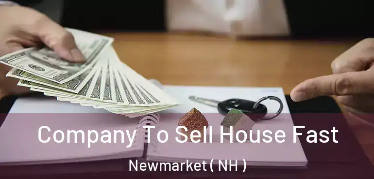  Company To Sell House Fast Newmarket ( NH )