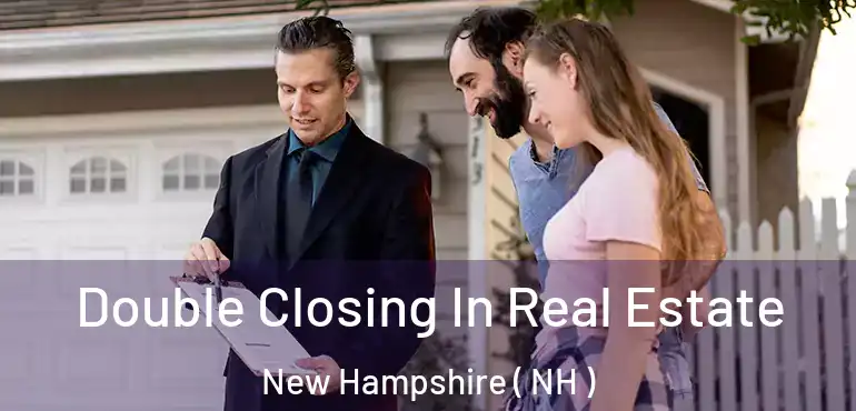  Double Closing In Real Estate New Hampshire ( NH )