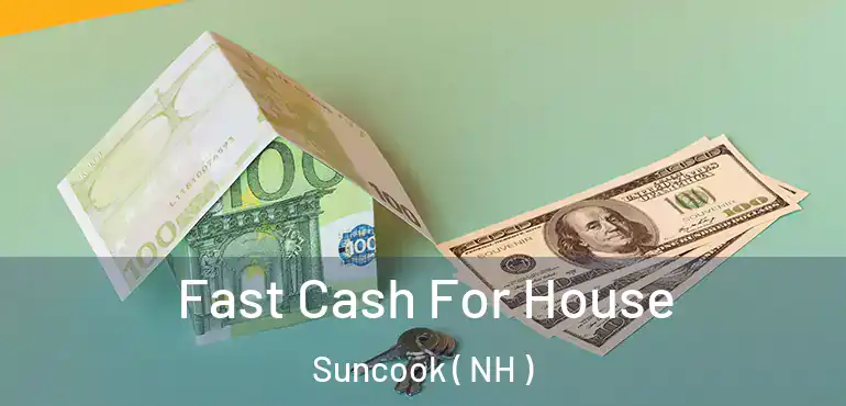  Fast Cash For House Suncook ( NH )