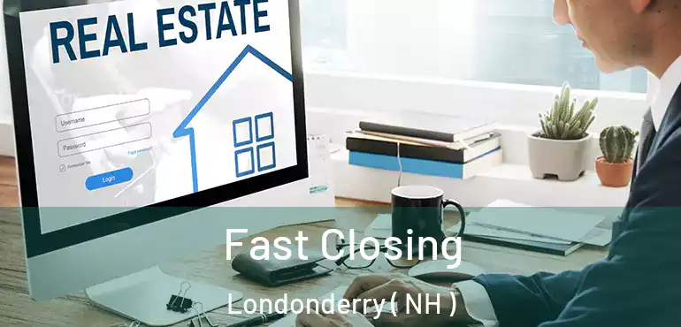  Fast Closing Londonderry ( NH )