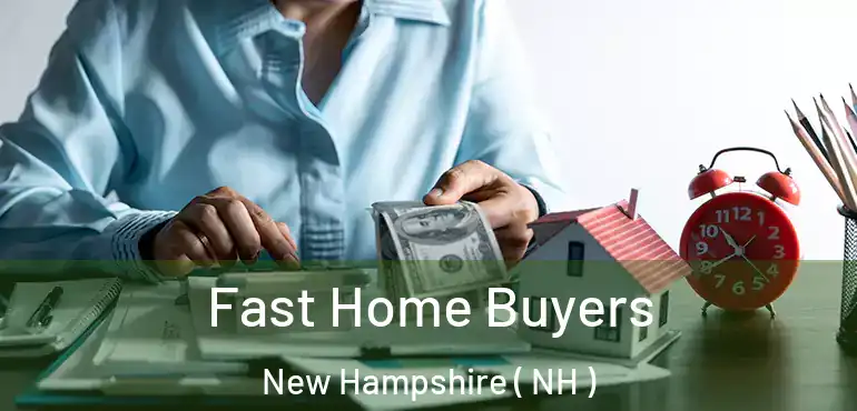  Fast Home Buyers New Hampshire ( NH )