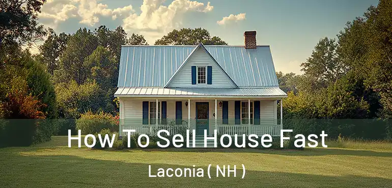  How To Sell House Fast Laconia ( NH )
