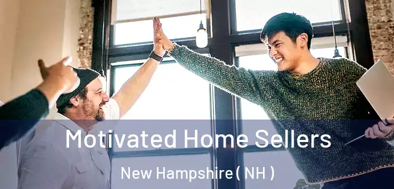  Motivated Home Sellers New Hampshire ( NH )