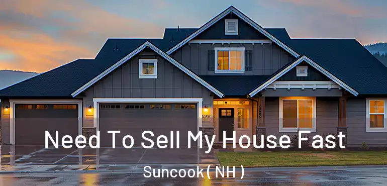  Need To Sell My House Fast Suncook ( NH )