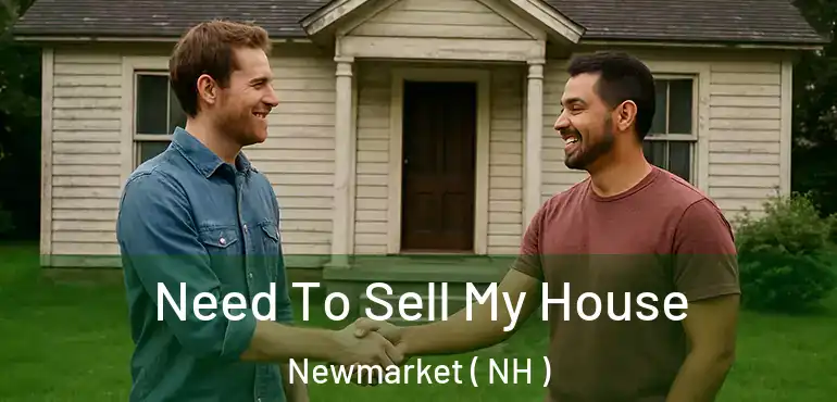  Need To Sell My House Newmarket ( NH )