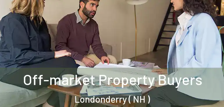  Off-market Property Buyers Londonderry ( NH )