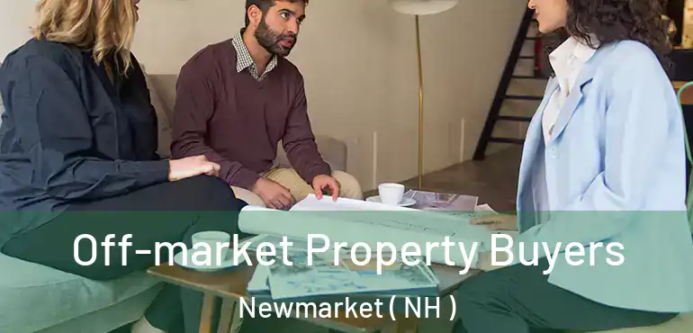  Off-market Property Buyers Newmarket ( NH )