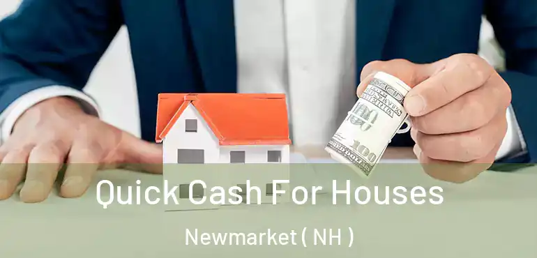  Quick Cash For Houses Newmarket ( NH )