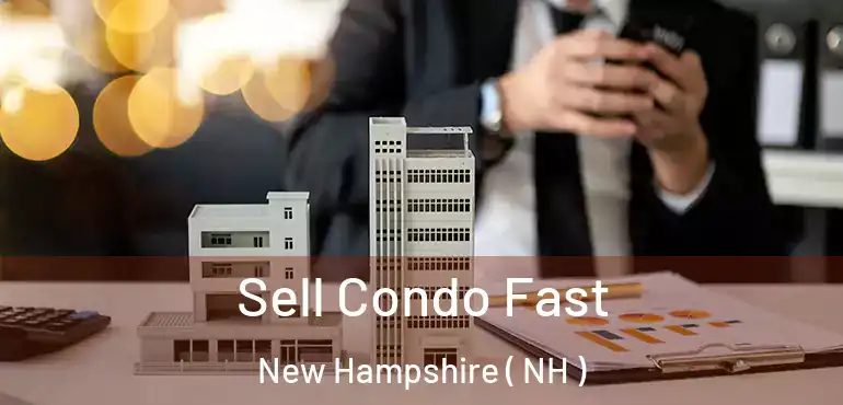  Sell Condo Fast New Hampshire ( NH )
