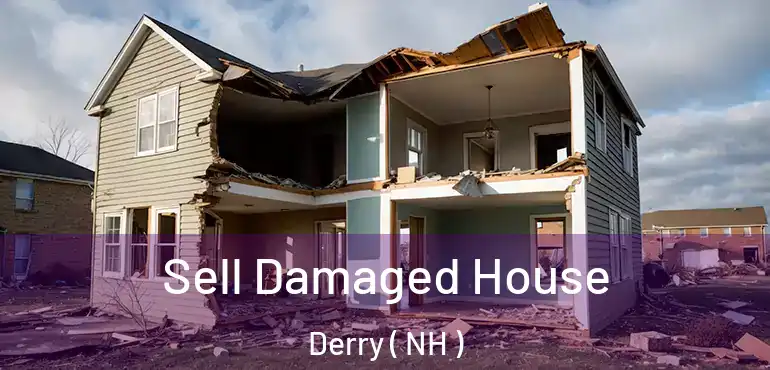  Sell Damaged House Derry ( NH )