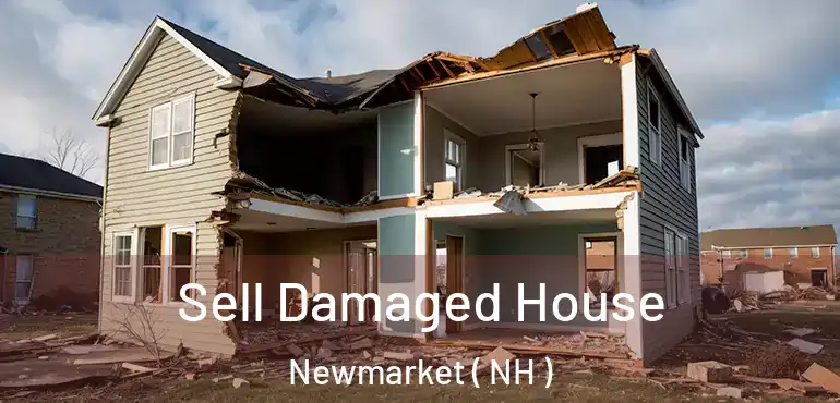  Sell Damaged House Newmarket ( NH )