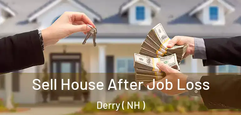  Sell House After Job Loss Derry ( NH )