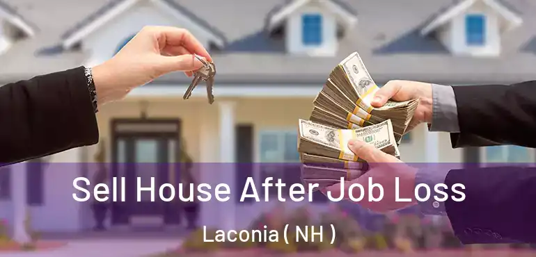  Sell House After Job Loss Laconia ( NH )