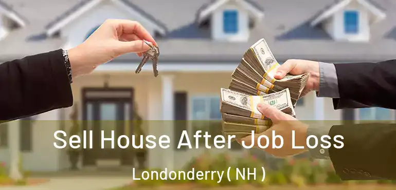 Sell House After Job Loss Londonderry ( NH )