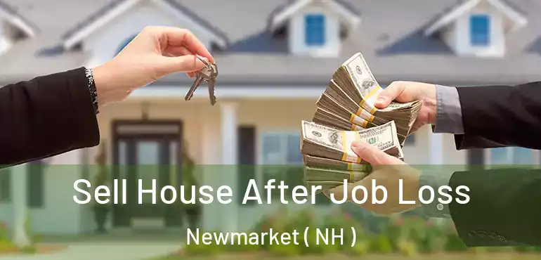  Sell House After Job Loss Newmarket ( NH )