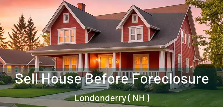  Sell House Before Foreclosure Londonderry ( NH )