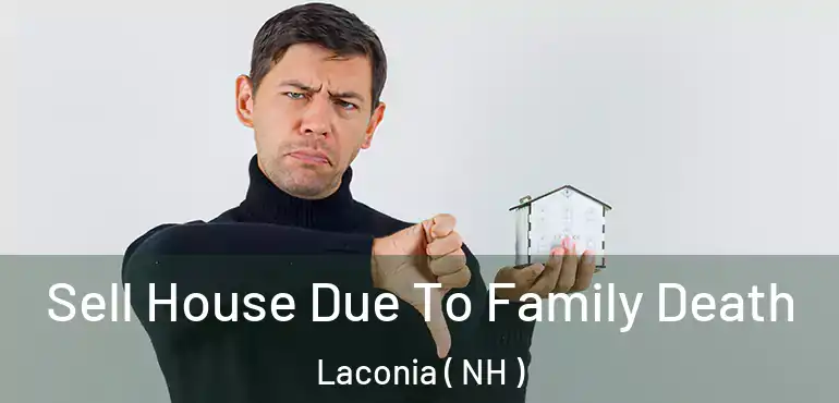  Sell House Due To Family Death Laconia ( NH )