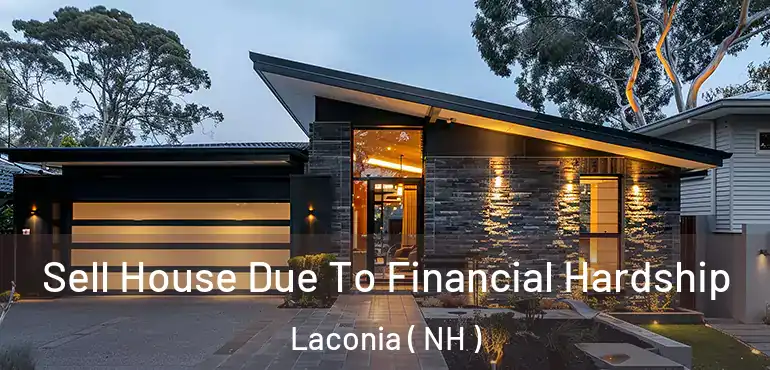  Sell House Due To Financial Hardship Laconia ( NH )