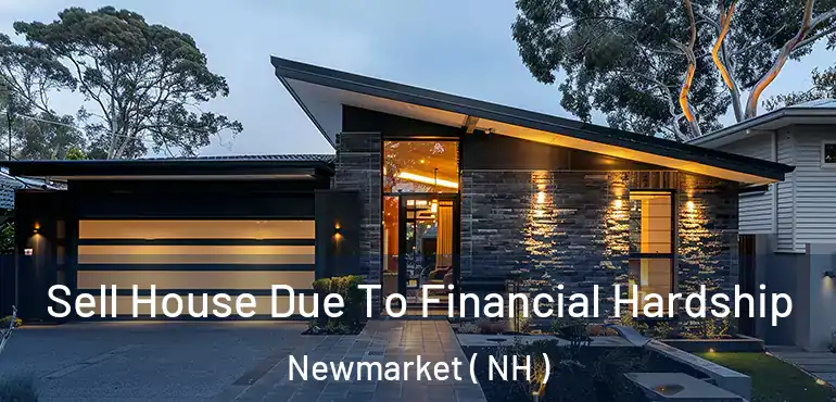  Sell House Due To Financial Hardship Newmarket ( NH )