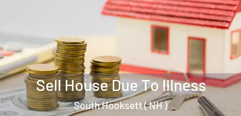  Sell House Due To Illness South Hooksett ( NH )
