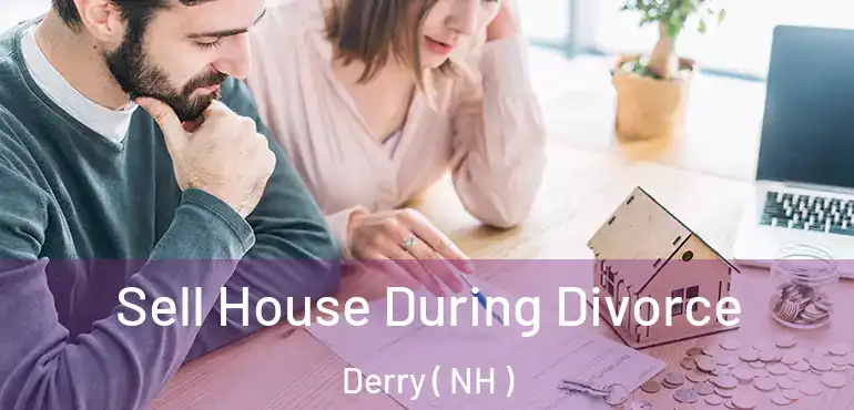  Sell House During Divorce Derry ( NH )