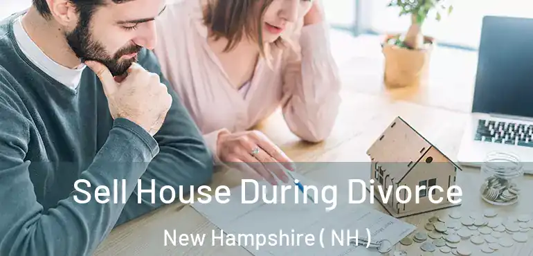  Sell House During Divorce New Hampshire ( NH )