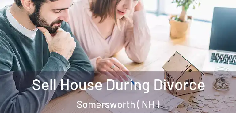  Sell House During Divorce Somersworth ( NH )