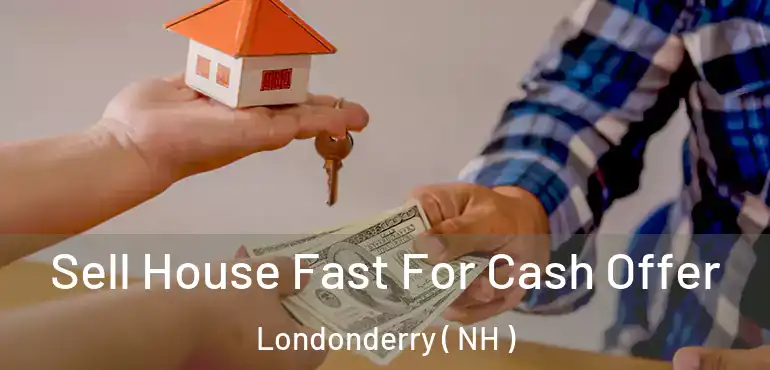  Sell House Fast For Cash Offer Londonderry ( NH )