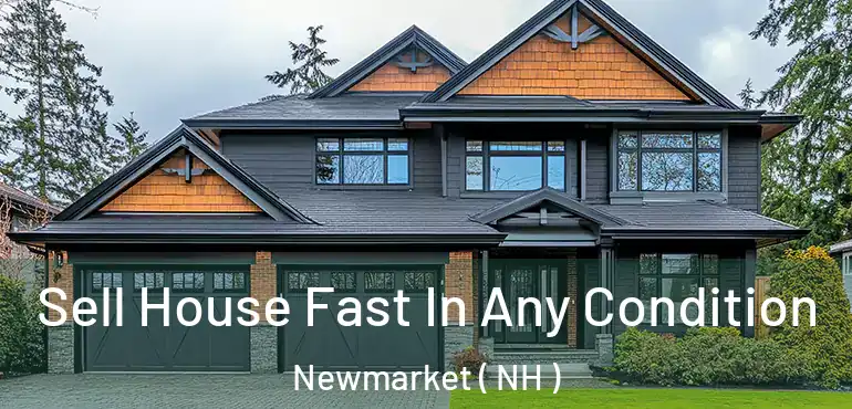  Sell House Fast In Any Condition Newmarket ( NH )