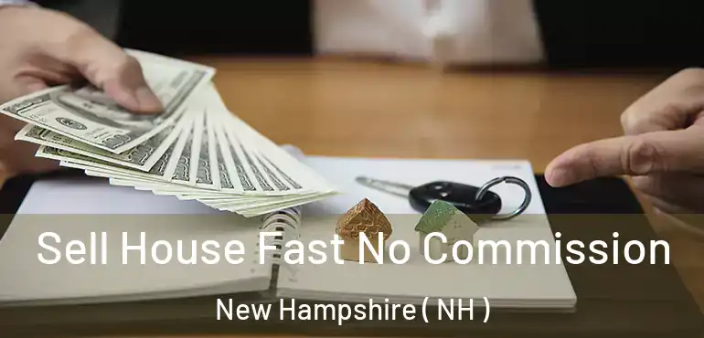  Sell House Fast No Commission New Hampshire ( NH )
