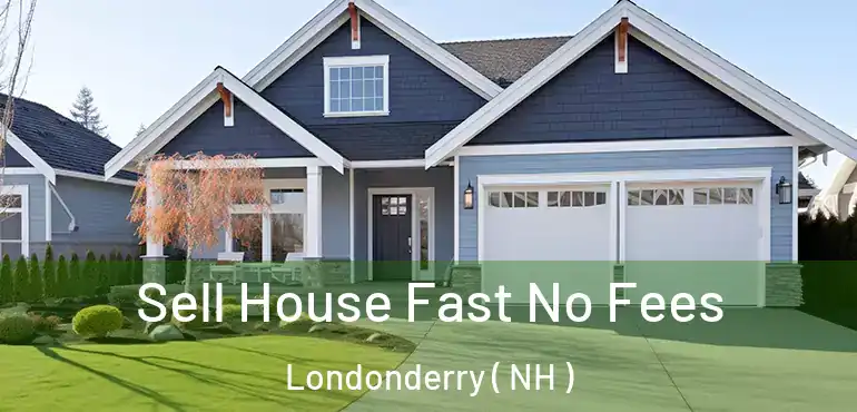  Sell House Fast No Fees Londonderry ( NH )