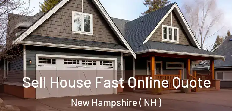  Sell House Fast Online Quote New Hampshire ( NH )