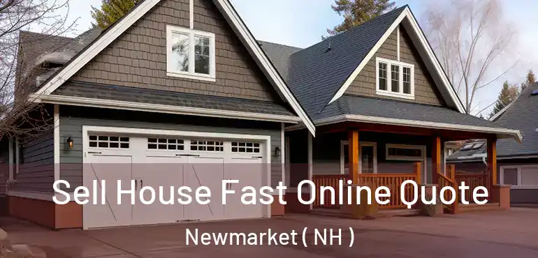  Sell House Fast Online Quote Newmarket ( NH )
