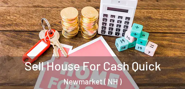  Sell House For Cash Quick Newmarket ( NH )
