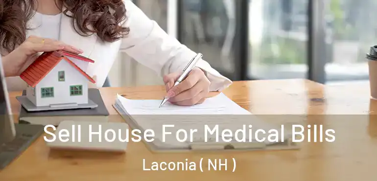  Sell House For Medical Bills Laconia ( NH )