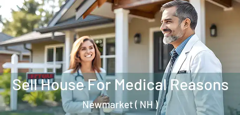  Sell House For Medical Reasons Newmarket ( NH )