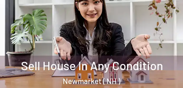  Sell House In Any Condition Newmarket ( NH )
