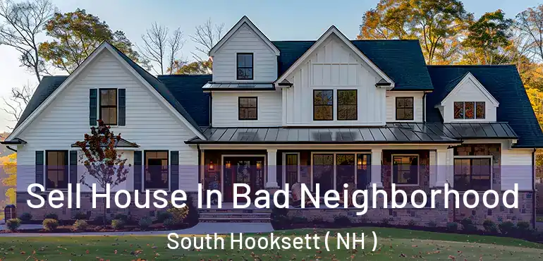  Sell House In Bad Neighborhood South Hooksett ( NH )